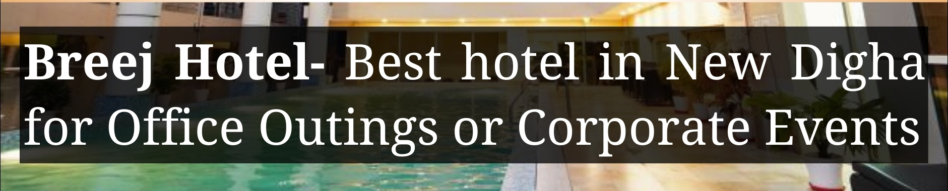 Breej Hotel:  Best hotel in New Digha for Office Outings or Corporate Events